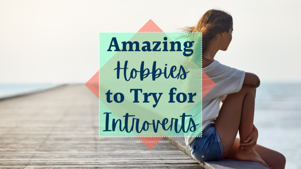 Amazing Hobbies to Try for Introverts