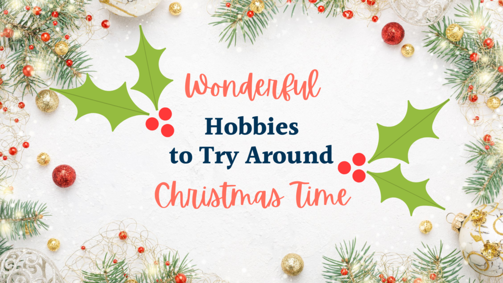 Hobbies to try Around Christmas Time