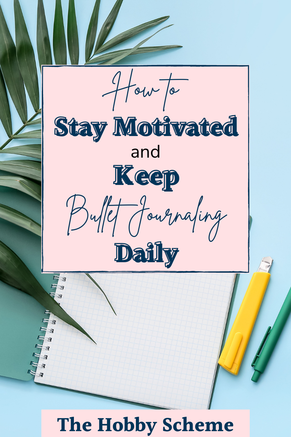 how to stay motivated and keep bullet journaling daily